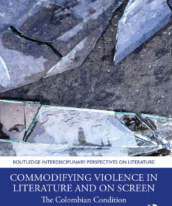 Commodifying Violence in Literature and on Screen: The Colombian Condition, 1st Edition eBook