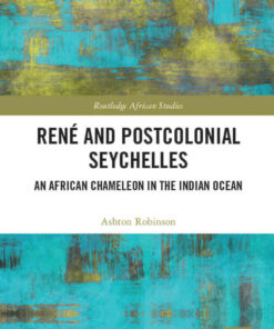 René and Postcolonial Seychelles: An African Chameleon in the Indian Ocean, 1st Edition eBook