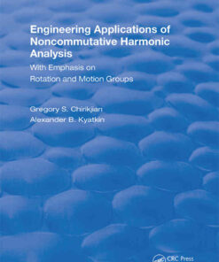Engineering Applications of Noncommutative Harmonic Analysis: With Emphasis on Rotation and Motion Groups, 1st Edition eBook