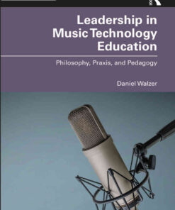 Leadership in Music Technology Education: Philosophy, Praxis, and Pedagogy eBook