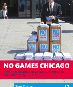 No Games Chicago: How A Small Group of Citizens Derailed the City’s 2016 Olympic Bid, 1st Edition eBook