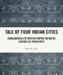 Tale Of Four Indian Cities: Consequences of British Empire on Native Centres of Prosperity, 1st Edition eBook