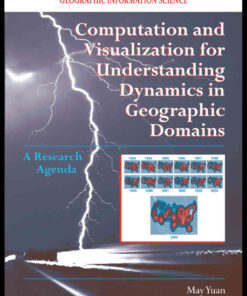 Computation and Visualization for Understanding Dynamics in Geographic Domains: A Research Agenda, 1st Edition eBook