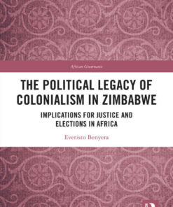 The Political Legacy of Colonialism in Zimbabwe: Implications for Justice and Elections in Africa, 1st Edition eBook