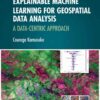 Explainable Machine Learning for Geospatial Data Analysis: A Data-Centric Approach, 1st Edition eBook