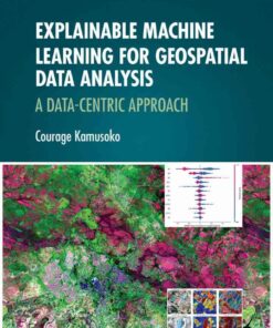 Explainable Machine Learning for Geospatial Data Analysis: A Data-Centric Approach, 1st Edition eBook