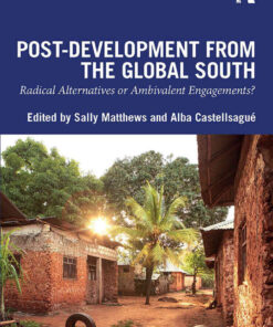 Post-Development from the Global South: Radical Alternatives or Ambivalent Engagements?, 1st Edition eBook