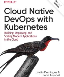 Cloud Native DevOps with Kubernetes: Building, Deploying, and Scaling Modern Applications in the Cloud, 2nd Edition eBook