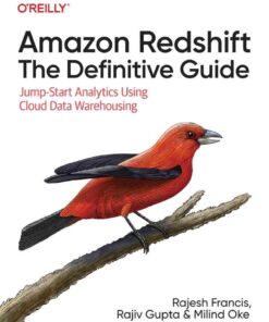 Amazon Redshift: The Definitive Guide: Jump-Start Analytics Using Cloud Data Warehousing, 1st Edition eBook