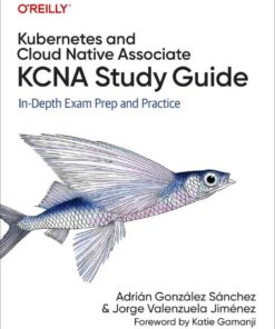 Kubernetes and Cloud Native Associate (KCNA) Study Guide: In-Depth Exam Prep and Practice, 1st Edition eBook