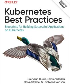 Kubernetes Best Practices: Blueprints for Building Successful Applications on Kubernetes, 2nd Edition eBook