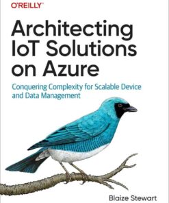 Architecting IoT Solutions on Azure: Conquering Complexity for Scalable Device and Data Management, 1st Edition eBook
