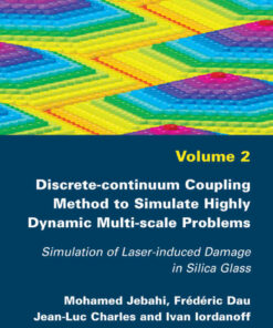 Discrete-continuum Coupling Method to Simulate Highly Dynamic Multi-scale Problems: Simulation of Laser-induced Damage in Silica Glass, Volume 2:Simulation of Laser-induced Damage in Silica Glass, Volume 2, 1st Edition eBook