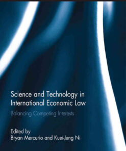 Science and Technology in International Economic Law: Balancing Competing Interests, 1st Edition eBook