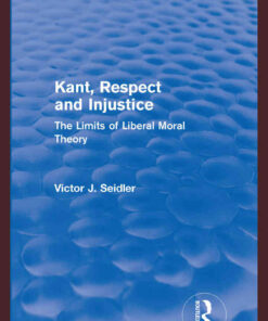 Kant, Respect and Injustice (Routledge Revivals): The Limits of Liberal Moral Theory, 1st Edition eBook