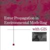Error Propagation in Environmental Modelling with GIS, 1st Edition eBook