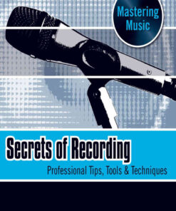 Secrets of Recording: Professional Tips, Tools & Techniques eBook