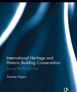 International Heritage and Historic Building Conservation: Saving the World’s Past, 1st Edition eBook