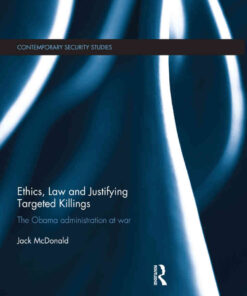 Ethics, Law and Justifying Targeted Killings: The Obama Administration at War, 1st Edition eBook