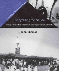 Evangelising the Nation: Religion and the Formation of Naga Political Identity, 1st Edition eBook