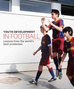 Youth Development in Football: Lessons from the world’s best academies, 1st Edition eBook