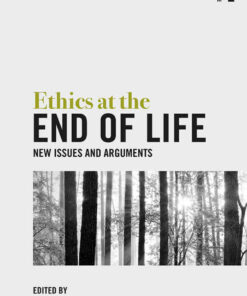 Ethics at the End of Life: New Issues and Arguments, 1st Edition eBook