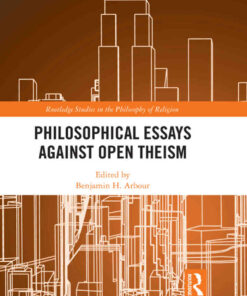 Philosophical Essays Against Open Theism, 1st Edition eBook