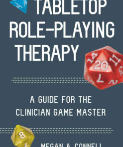 Tabletop Role-Playing Therapy: A Guide for the Clinician Game Master eBook