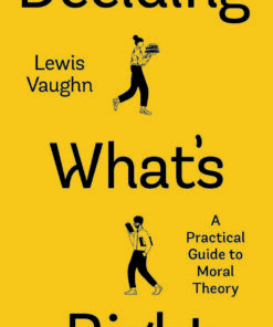 Deciding What's Right: A Practical Guide to Moral Theory, 1st Edition eBook