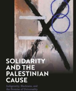 Solidarity and the Palestinian Cause: Indigeneity, Blackness, and the Promise of Universality, 1st Edition eBook