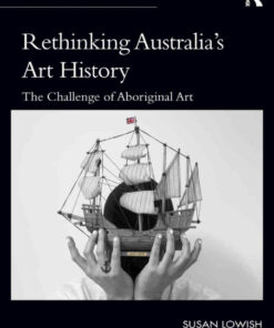 Rethinking Australia’s Art History: The Challenge of Aboriginal Art, 1st Edition eBook