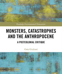 Monsters, Catastrophes and the Anthropocene: A Postcolonial Critique, 1st Edition eBook