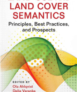 Land Use and Land Cover Semantics: Principles, Best Practices, and Prospects, 1st Edition eBook