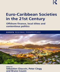 Euro-Caribbean Societies in the 21st Century: Offshore finance, local élites and contentious politics, 1st Edition eBook