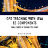 GPS Tracking with Java EE Components: Challenges of Connected Cars, 1st Edition eBook