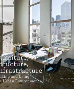 Furniture, Structure, Infrastructure: Making and Using the Urban Environment, 1st Edition eBook