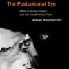 The Postcolonial Eye: White Australian Desire and the Visual Field of Race eBook