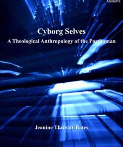 Cyborg Selves: A Theological Anthropology of the Posthuman eBook