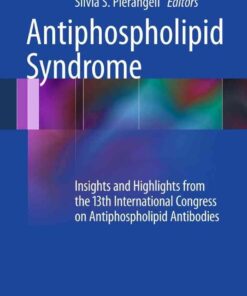 Antiphospholipid Syndrome: Insights and Highlights from the 13th International Congress on Antiphospholipid Antibodies, 1st Edition eBook