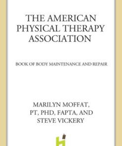 The American Physical Therapy Association Book of Body Repair and Maintenance: Hundreds of Stretches and Exercises for Every Part of the Human  eBookBody