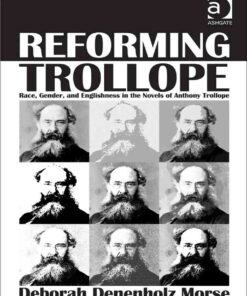Reforming Trollope: Race, Gender, and Englishness in the Novels of Anthony Trollope eBook