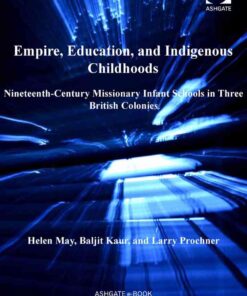 Empire, Education, and Indigenous Childhoods: Nineteenth-Century Missionary Infant Schools in Three British Colonies eBook