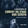 A Philosophy of Comedy on Stage and Screen: You Have to be There, 1st Edition eBook