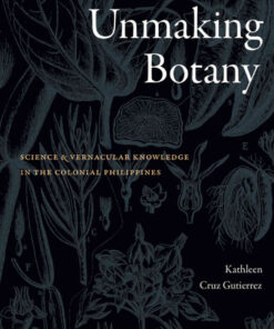 Unmaking Botany: Science and Vernacular Knowledge in the Colonial Philippines eBook