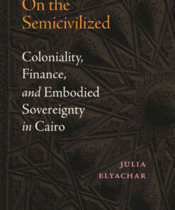 On the Semicivilized: Coloniality, Finance, and Embodied Sovereignty in Cairo eBook