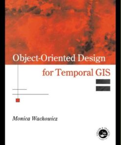Object-Oriented Design for Temporal GIS, 1st Edition eBook
