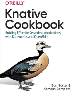 Knative Cookbook: Building Effective Serverless Applications with Kubernetes and OpenShift, 1st Edition eBook