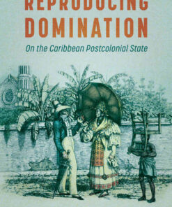 Reproducing Domination: On the Caribbean Postcolonial State eBook