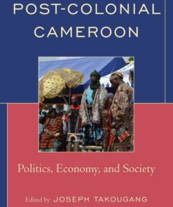 Post-Colonial Cameroon: Politics, Economy, and Society eBook