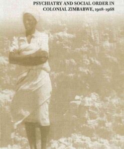 Surfacing Up: Psychiatry and Social Order in Colonial Zimbabwe, 1908–1968 eBook